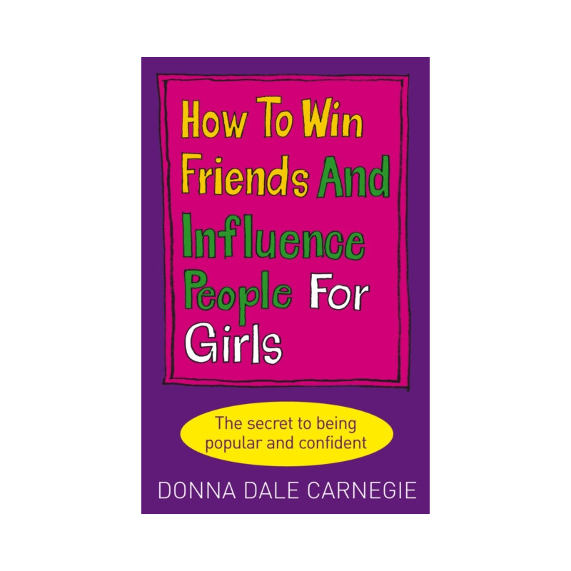 How to Win Friends and Influence People for Girls How to Win Friends and Influence People for Girls