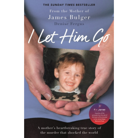 I Let Him Go : The heartbreaking book from the mother of James Bulger 