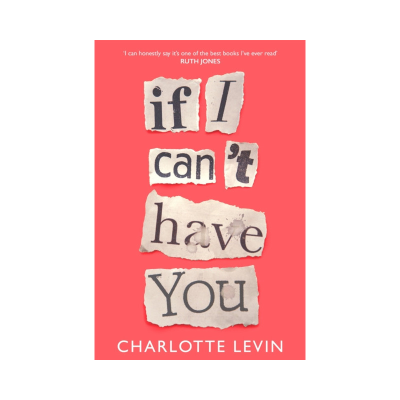 If I Can't Have You : A Compulsive, Darkly Funny Story of Heartbreak and Obsession If I Can't Have You : A Compulsive, Darkly Funny Story of Heartbreak and Obsession