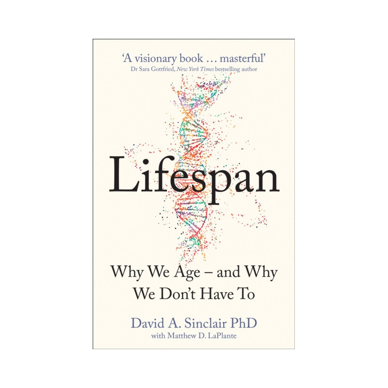 Lifespan : The Revolutionary Science of Why We Age - and Why We Don't Have to Lifespan : The Revolutionary Science of Why We Age - and Why We Don't Have to