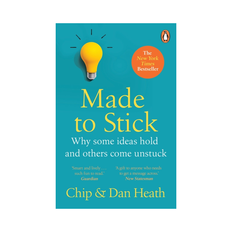 Made to Stick : Why some ideas take hold and others come unstuck