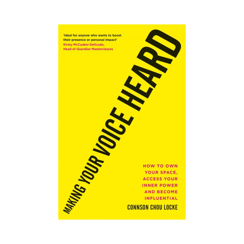 Making Your Voice Heard : How to own your space, access your inner power and become influential Making Your Voice Heard : How to own your space, access your inner power and become influential
