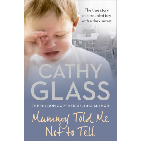 Mummy Told Me Not to Tell : The True Story of a Troubled Boy with a Dark Secret