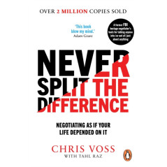 Never Split the Difference : Negotiating as if Your Life Depended on It