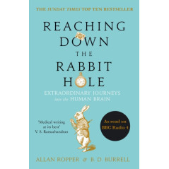 Reaching Down the Rabbit Hole : Extraordinary Journeys into the Human Brain