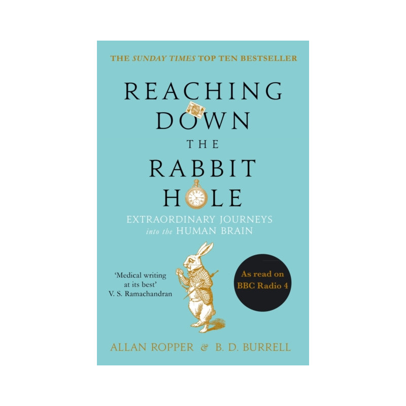 Reaching Down the Rabbit Hole : Extraordinary Journeys into the Human Brain