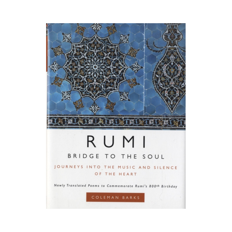 Rumi: Bridge to the Soul : Journeys into the Music and Silence of the Heart