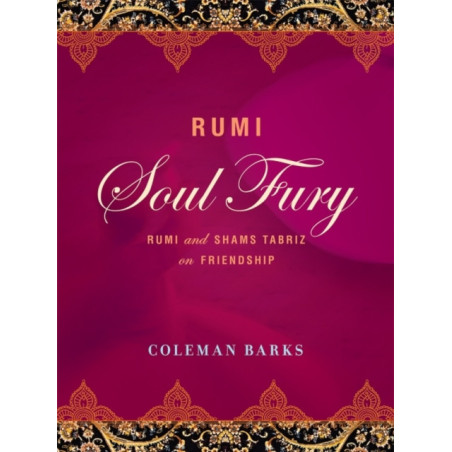 Rumi: Soul Fury : Rumi and Shams Tabriz on Friendship