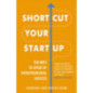 Shortcut Your Startup: Ten Ways to Speed Up Entrepreneurial Success