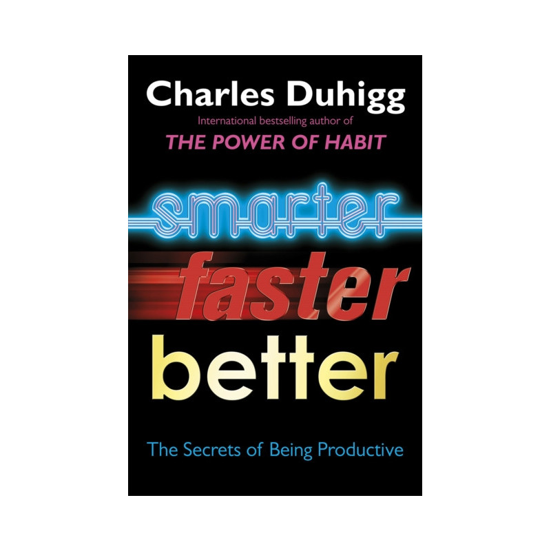 Smarter Faster Better : The Secrets of Being Productive