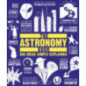 The Astronomy Book : Big Ideas Simply Explained The Astronomy Book : Big Ideas Simply Explained