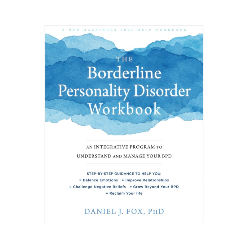 The Borderline Personality Disorder Workbook : An Integrative Program to Understand and Manage Your BPD