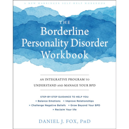 The Borderline Personality Disorder Workbook : An Integrative Program to Understand and Manage Your BPD