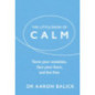 The Little Book of Calm : Tame Your Anxieties, Face Your Fears, and Live Free