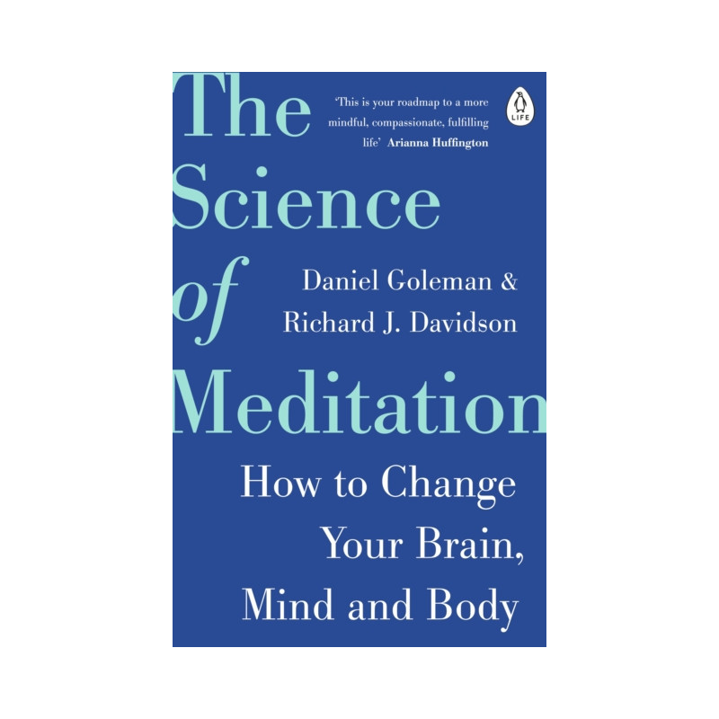 The Science of Meditation : How to Change Your Brain, Mind and Body The Science of Meditation : How to Change Your Brain, Mind and Body