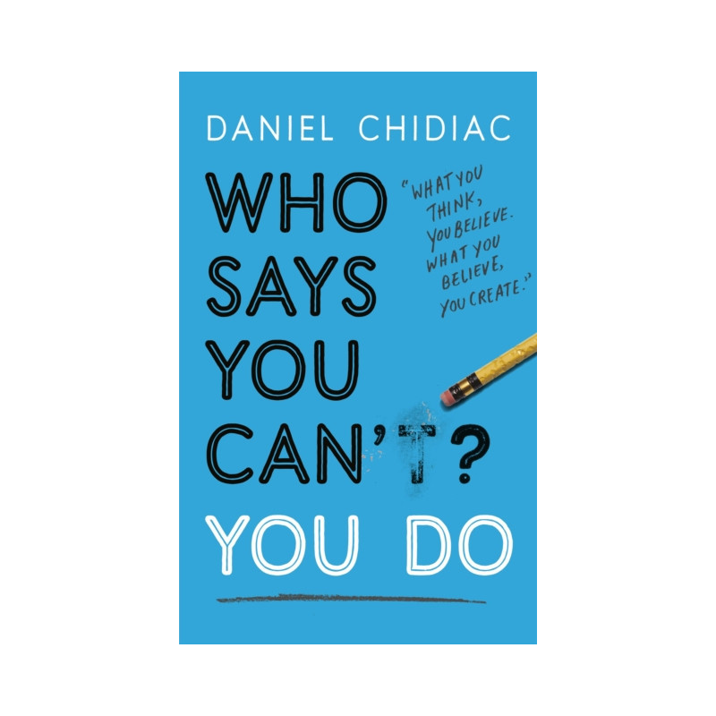 Who Says You Can't? You Do : The life-changing self help book that's empowering people around the world