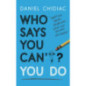 Who Says You Can't? You Do : The life-changing self help book that's empowering people around the world