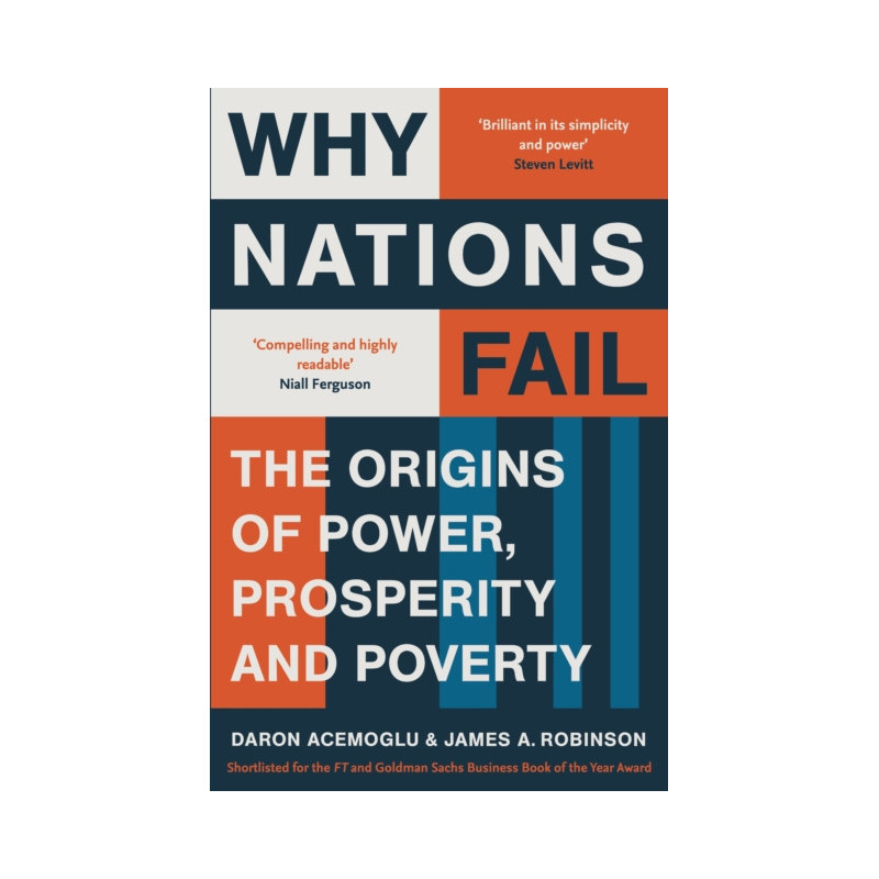 Why Nations Fail : FROM THE WINNERS OF THE NOBEL PRIZE IN ECONOMICS: The Origins of Power, Prosperity and Poverty