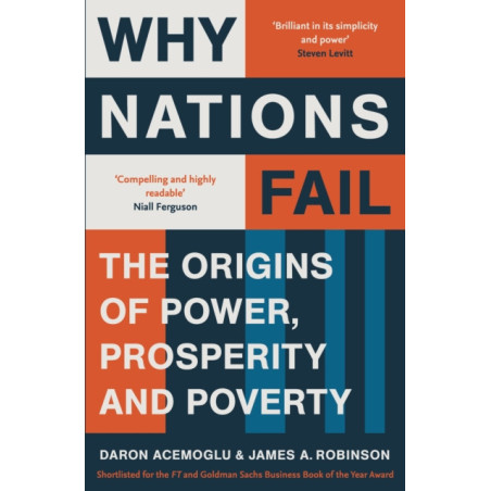 Why Nations Fail : FROM THE WINNERS OF THE NOBEL PRIZE IN ECONOMICS: The Origins of Power, Prosperity and Poverty