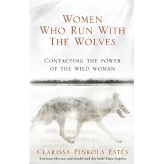 Women Who Run With The Wolves : Contacting the Power of the Wild Woman