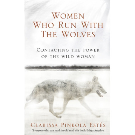 Women Who Run With The Wolves : Contacting the Power of the Wild Woman