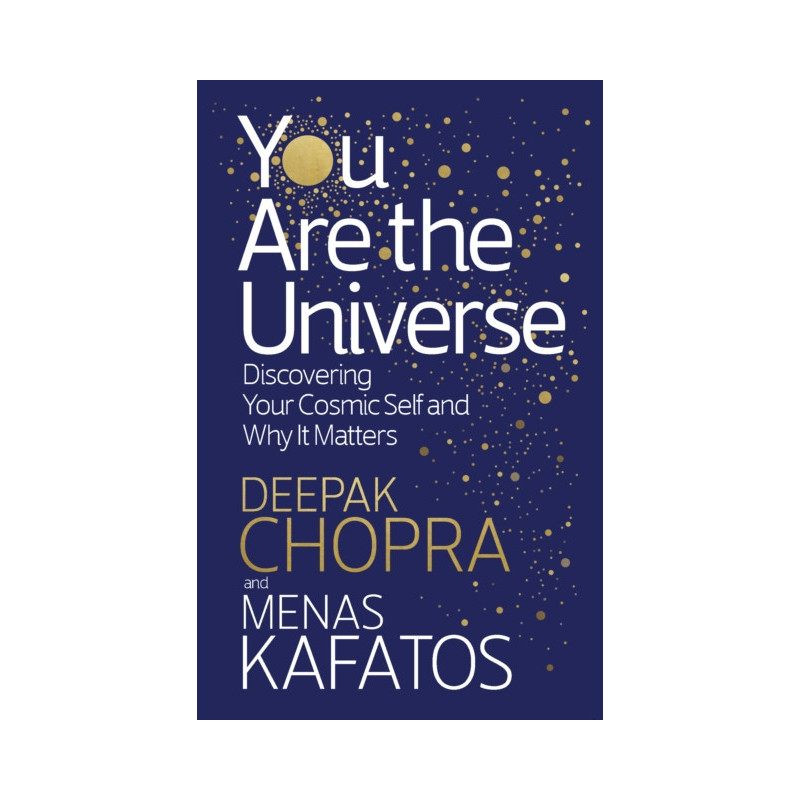 You Are the Universe : Discovering Your Cosmic Self and Why It Matters