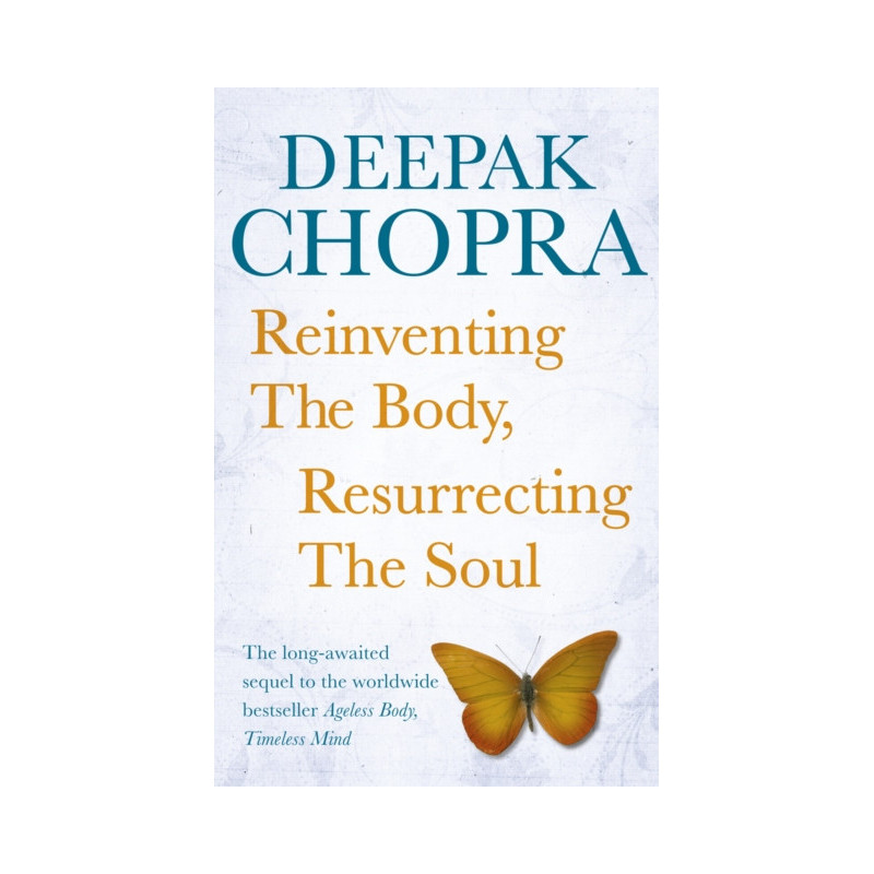 Reinventing the Body, Resurrecting the Soul : How to Create a New Self