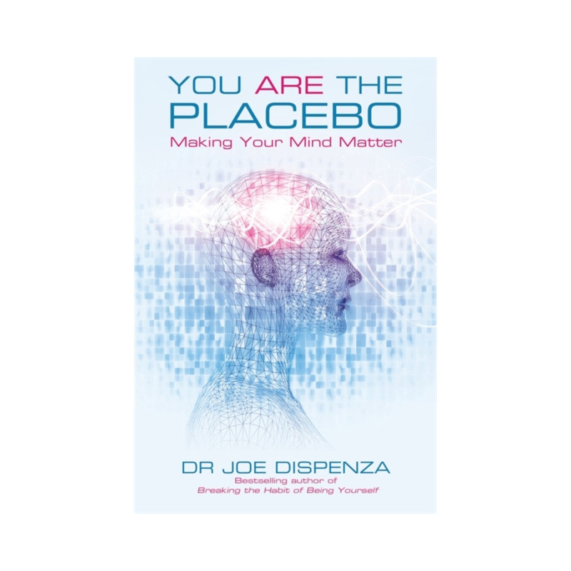 You Are the Placebo : Making Your Mind Matter