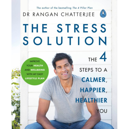 The Stress Solution : The 4 Steps to Reset Your Body, Mind, Relationships & Purpose