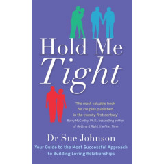 Hold Me Tight : Your Guide to the Most Successful Approach to Building Loving Relationships