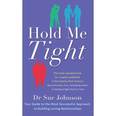 Hold Me Tight : Your Guide to the Most Successful Approach to Building Loving Relationships