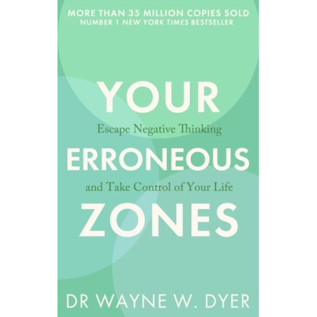 Your Erroneous Zones : Escape negative thinking and take control of your life