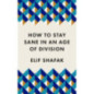 How to Stay Sane in an Age of Division : The powerful, pocket-sized manifesto How to Stay Sane in an Age of Division : The powerful, pocket-sized manifesto