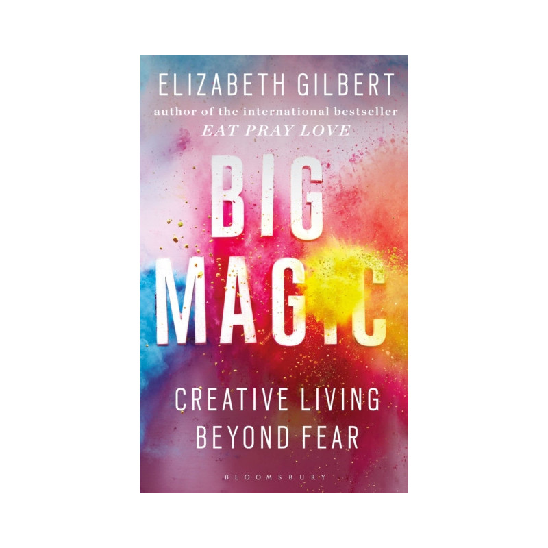 Big Magic : Creative Living Beyond Fear Big Magic : Creative Living Beyond Fear