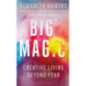 Big Magic : Creative Living Beyond Fear Big Magic : Creative Living Beyond Fear