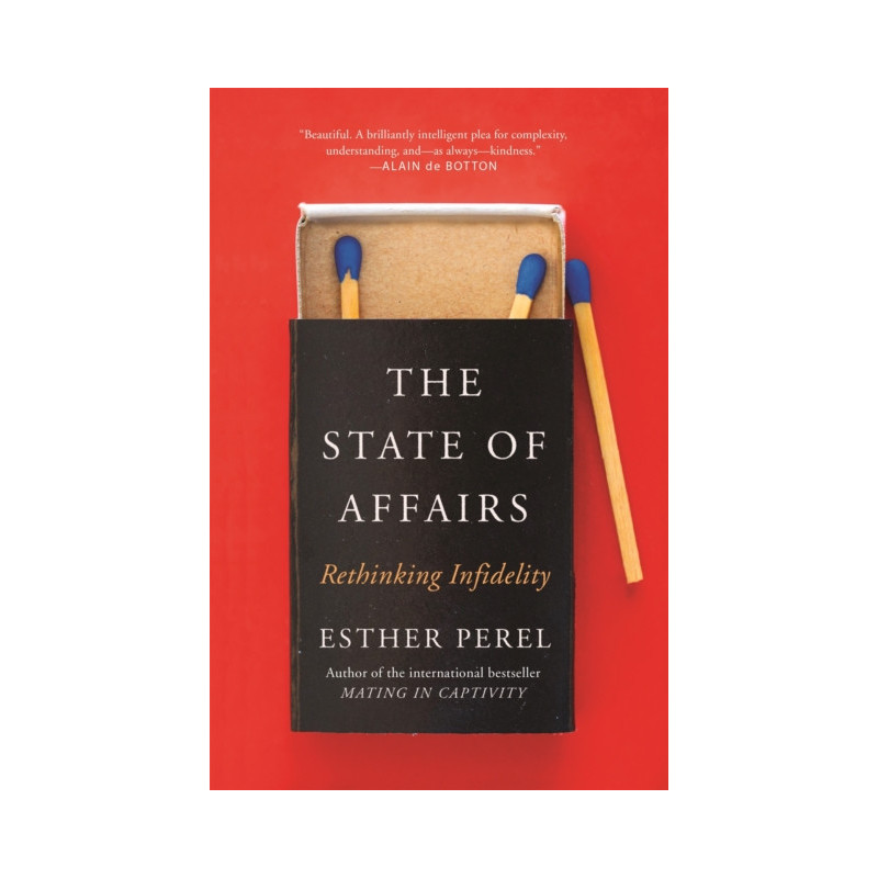 The State Of Affairs : Rethinking Infidelity - a book for anyone who has ever loved The State Of Affairs : Rethinking Infidelity - a book for anyone who has ever loved