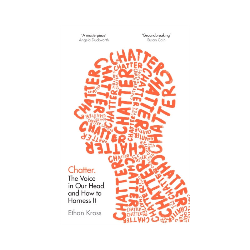 Chatter : The Voice in Our Head and How to Harness It Chatter : The Voice in Our Head and How to Harness It