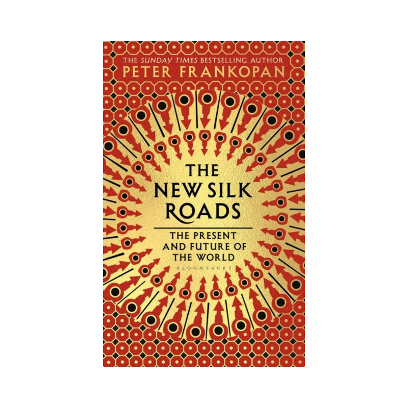 The New Silk Roads : The Present and Future of the World