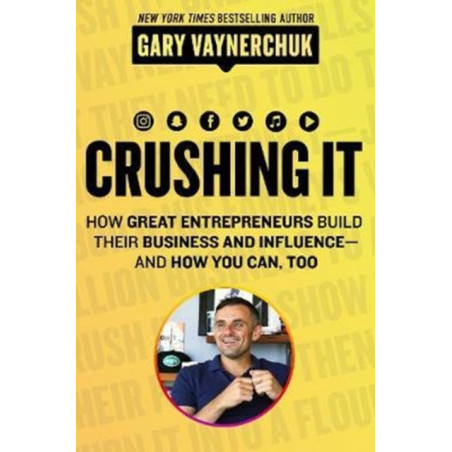 Crushing It! : How Great Entrepreneurs Build Business and Influence—and How You Can, Too