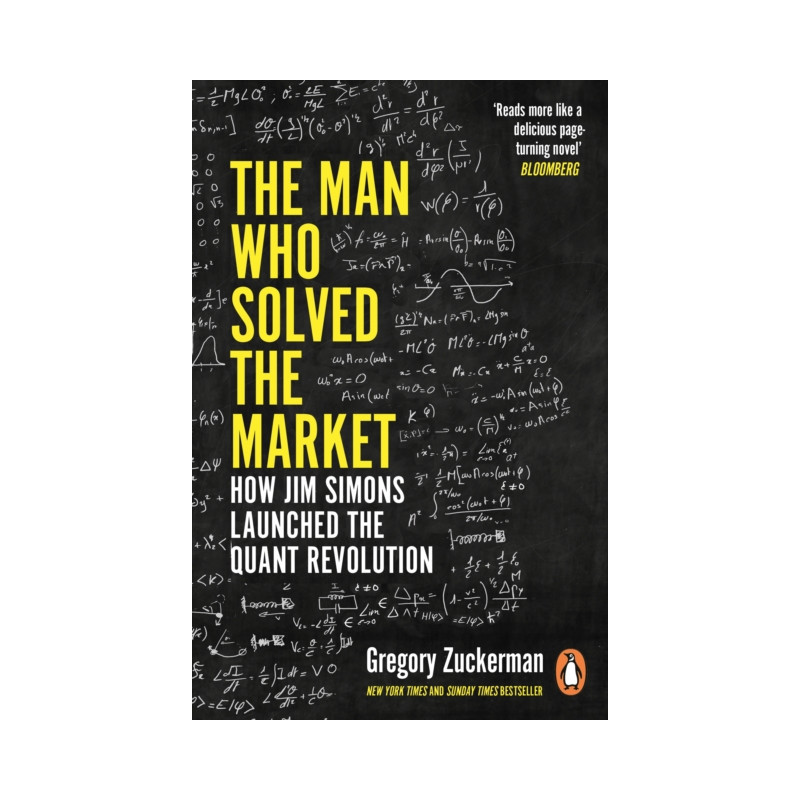 The Man Who Solved the Market : How Jim Simons Launched the Quant Revolution The Man Who Solved the Market : How Jim Simons Launched the Quant Revolution