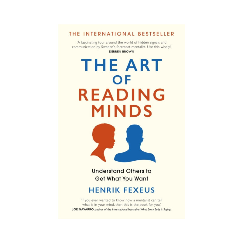 The Art of Reading Minds : Understand Others to Get What You Want The Art of Reading Minds : Understand Others to Get What You Want