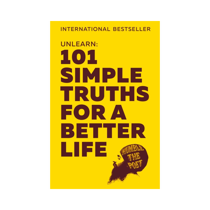 Unlearn : 101 Simple Truths for a Better Life