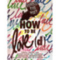 How to Be Love(d) : Simple Truths for Going Easier on Yourself, Embracing Imperfection & Loving Your Way to a Better Life