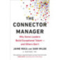 The Connector Manager : Why Some Leaders Build Exceptional Talent—and Others Don’t The Connector Manager : Why Some Leaders Build Exceptional Talent—and Others Don’t