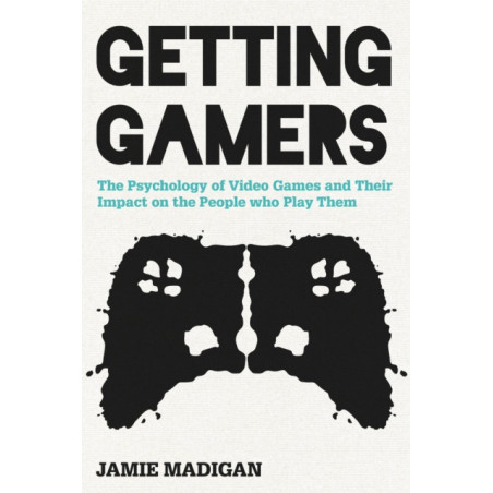 Getting Gamers : The Psychology of Video Games and Their Impact on the People who Play Them
