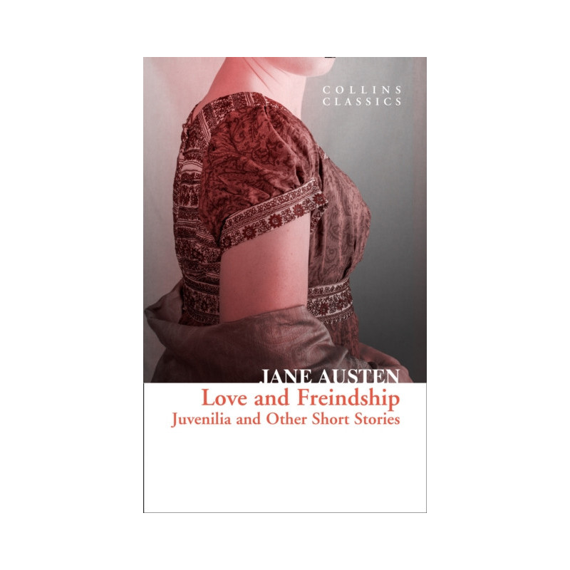 Love and Freindship : Juvenilia and Other Short Stories