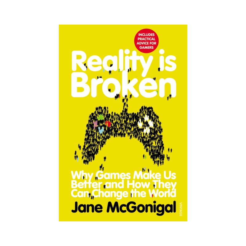Reality is Broken : Why Games Make Us Better and How They Can Change the World
