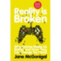 Reality is Broken : Why Games Make Us Better and How They Can Change the World