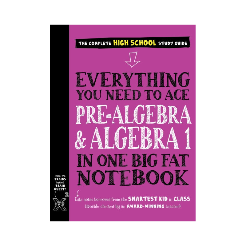 Everything You Need to Ace Pre-Algebra and Algebra I in One Big Fat Notebook Everything You Need to Ace Pre-Algebra and Algebra I in One Big Fat Notebook