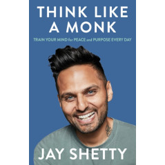 Think Like a Monk : The secret of how to harness the power of positivity and be happy now